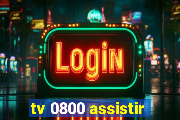 tv 0800 assistir